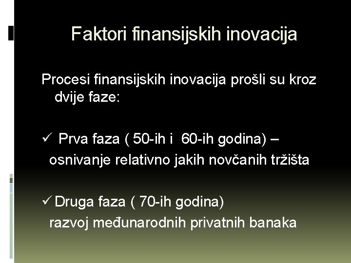 Faktori finansijskih inovacija Procesi finansijskih inovacija prošli su kroz dvije faze: ü Prva faza