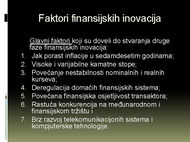 Faktori finansijskih inovacija 1. 2. 3. 4. 5. 6. 7. Glavni faktori koji su