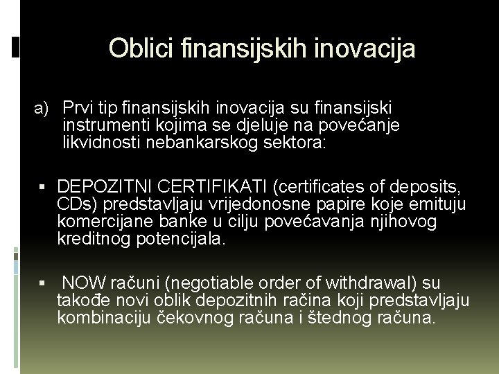 Oblici finansijskih inovacija a) Prvi tip finansijskih inovacija su finansijski instrumenti kojima se djeluje