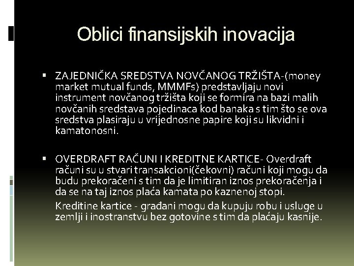 Oblici finansijskih inovacija ZAJEDNIČKA SREDSTVA NOVČANOG TRŽIŠTA-(money market mutual funds, MMMFs) predstavljaju novi instrument