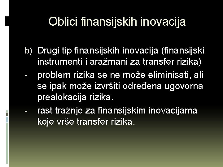 Oblici finansijskih inovacija b) Drugi tip finansijskih inovacija (finansijski instrumenti i aražmani za transfer