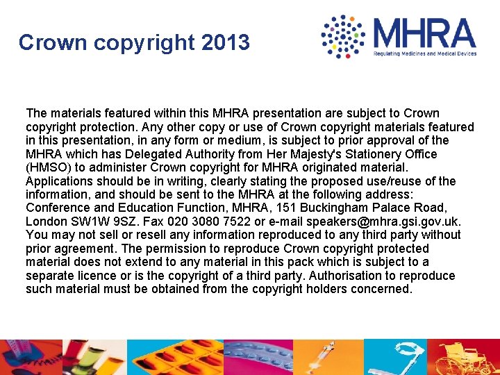 Crown copyright 2013 The materials featured within this MHRA presentation are subject to Crown