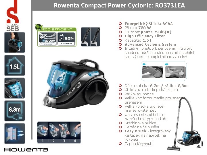 Rowenta Compact Power Cyclonic: RO 3731 EA ¢ ¢ ¢ ¢ Energetický štítek: ACAA Rowenta Compact Power Cyclonic: RO 3731 EA ¢ ¢ ¢ ¢ Energetický štítek: ACAA