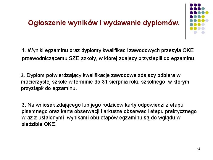 Ogłoszenie wyników i wydawanie dyplomów. 1. Wyniki egzaminu oraz dyplomy kwalifikacji zawodowych przesyła OKE