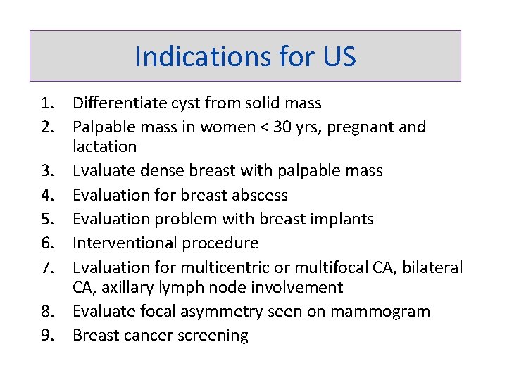 Indications for US 1. Differentiate cyst from solid mass 2. Palpable mass in women
