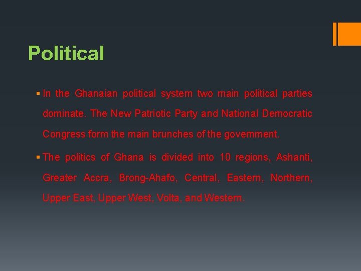 Political § In the Ghanaian political system two main political parties dominate. The New