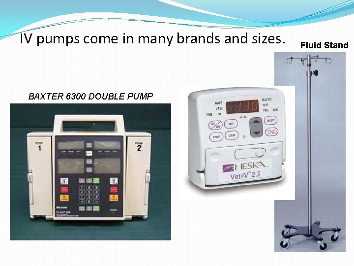 IV pumps come in many brands and sizes. BAXTER 6300 DOUBLE PUMP Fluid Stand