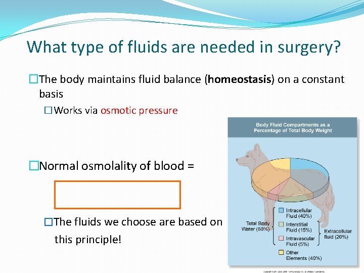 What type of fluids are needed in surgery? �The body maintains fluid balance (homeostasis)