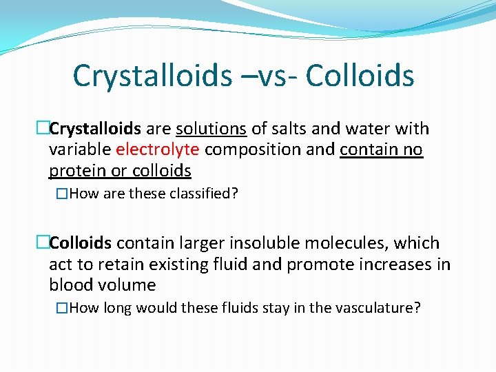 Crystalloids –vs- Colloids �Crystalloids are solutions of salts and water with variable electrolyte composition