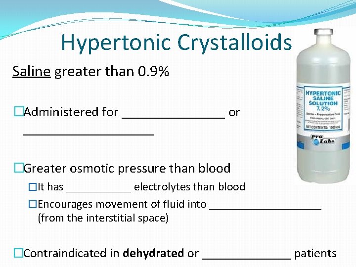 Hypertonic Crystalloids Saline greater than 0. 9% �Administered for __________ �Greater osmotic pressure than