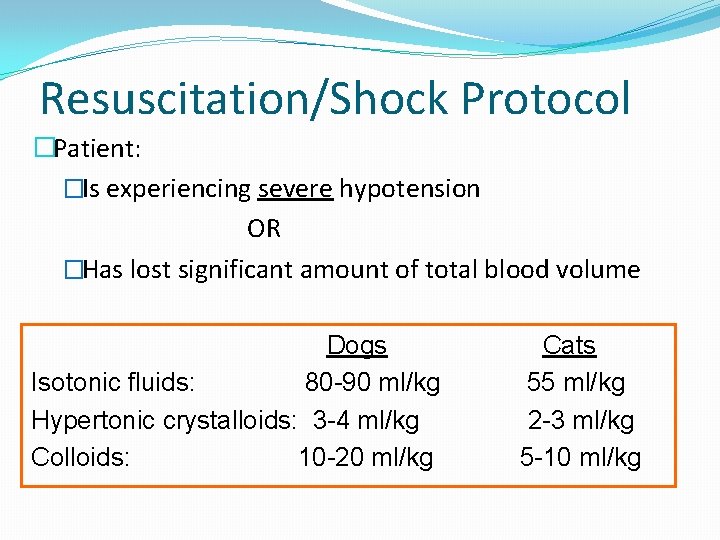 Resuscitation/Shock Protocol �Patient: �Is experiencing severe hypotension OR �Has lost significant amount of total