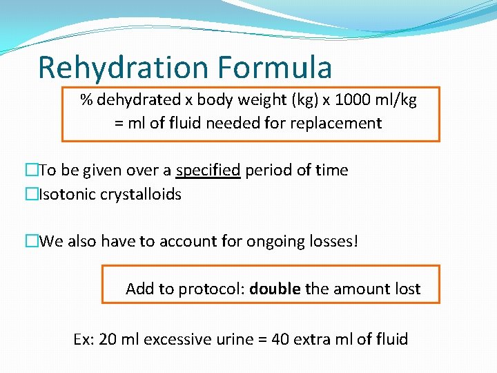 Rehydration Formula % dehydrated x body weight (kg) x 1000 ml/kg = ml of