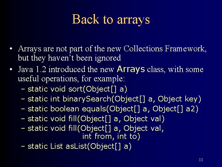 Back to arrays • Arrays are not part of the new Collections Framework, but