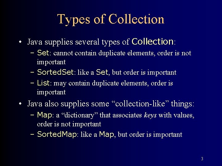 Types of Collection • Java supplies several types of Collection: – Set: cannot contain