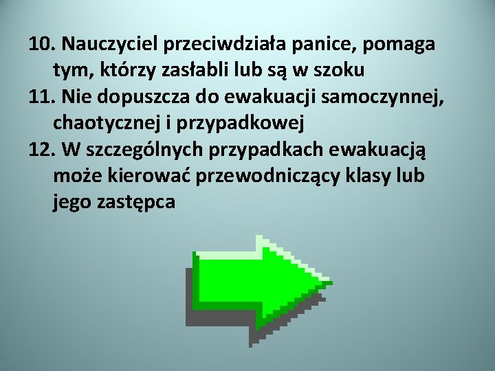 10. Nauczyciel przeciwdziała panice, pomaga tym, którzy zasłabli lub są w szoku 11. Nie