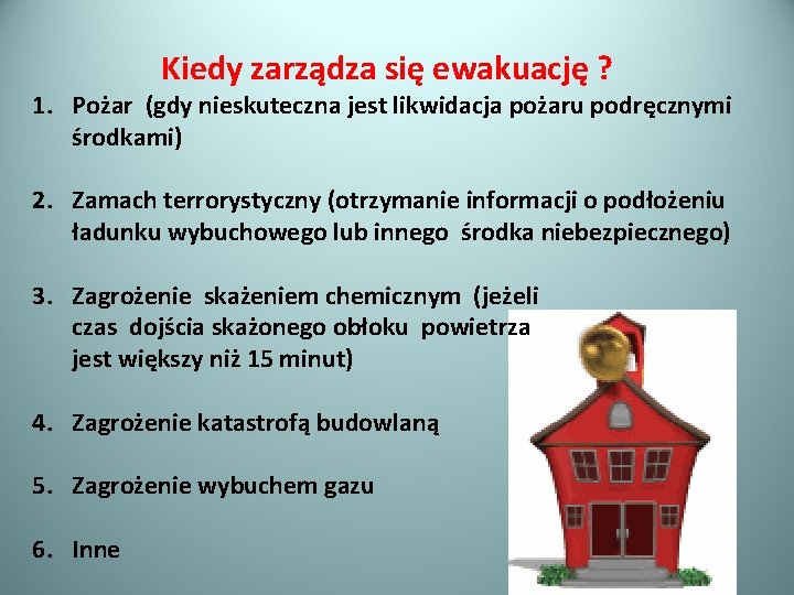 Kiedy zarządza się ewakuację ? 1. Pożar (gdy nieskuteczna jest likwidacja pożaru podręcznymi środkami)