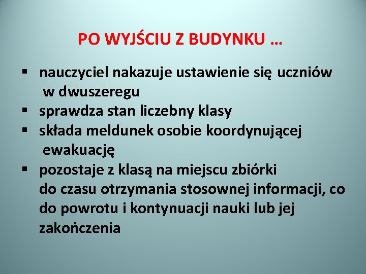 PO WYJŚCIU Z BUDYNKU … § nauczyciel nakazuje ustawienie się uczniów w dwuszeregu §