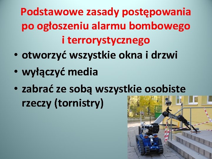 Podstawowe zasady postępowania po ogłoszeniu alarmu bombowego i terrorystycznego • otworzyć wszystkie okna i