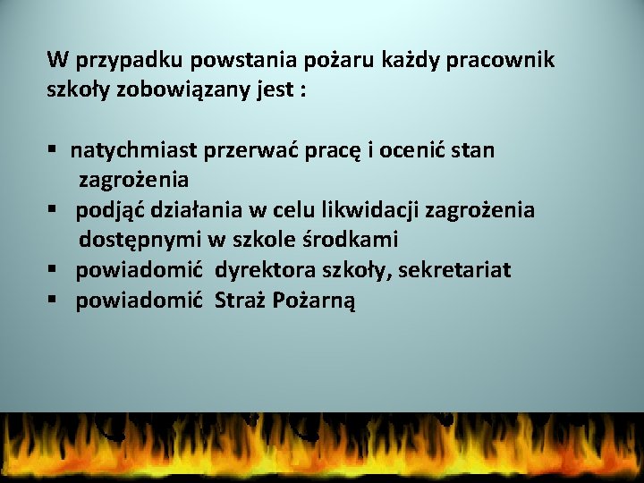 W przypadku powstania pożaru każdy pracownik szkoły zobowiązany jest : § natychmiast przerwać pracę