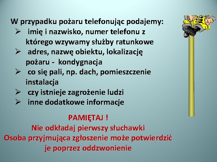 W przypadku pożaru telefonując podajemy: Ø imię i nazwisko, numer telefonu z którego wzywamy