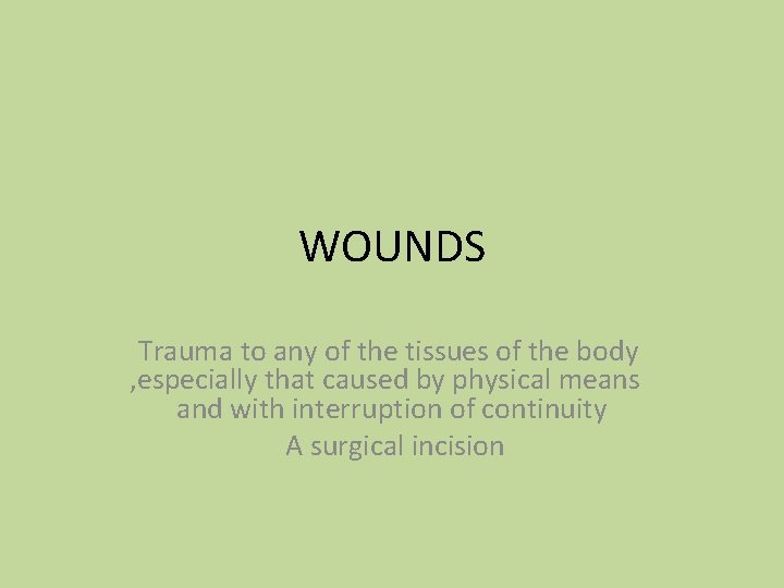 WOUNDS Trauma to any of the tissues of the body , especially that caused