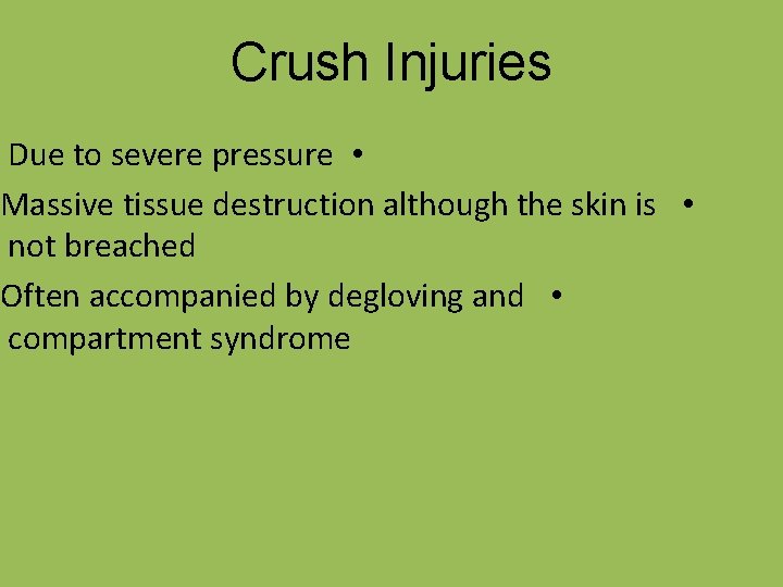 Crush Injuries Due to severe pressure • Massive tissue destruction although the skin is