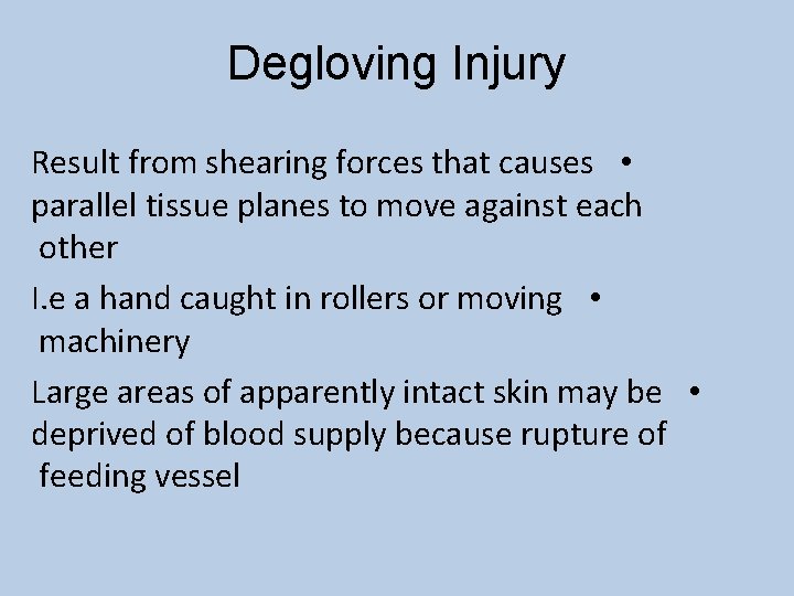 Degloving Injury Result from shearing forces that causes • parallel tissue planes to move