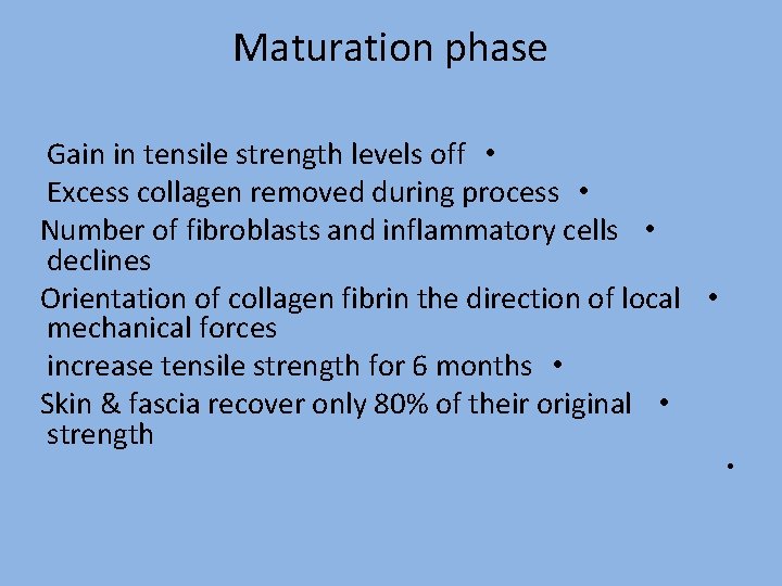 Maturation phase Gain in tensile strength levels off • Excess collagen removed during process