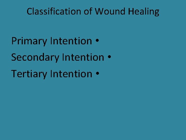 Classification of Wound Healing Primary Intention • Secondary Intention • Tertiary Intention • 