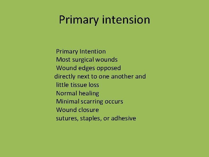 Primary intension Primary Intention Most surgical wounds Wound edges opposed directly next to one