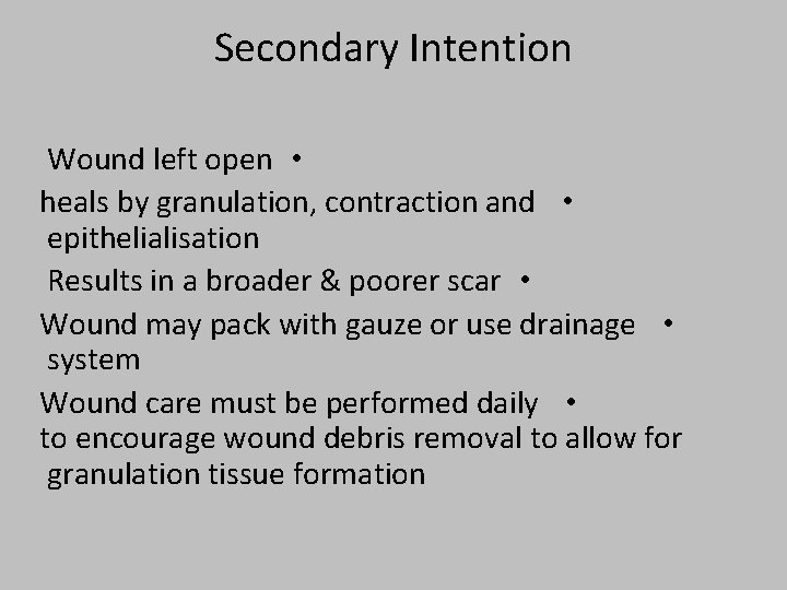 Secondary Intention Wound left open • heals by granulation, contraction and • epithelialisation Results