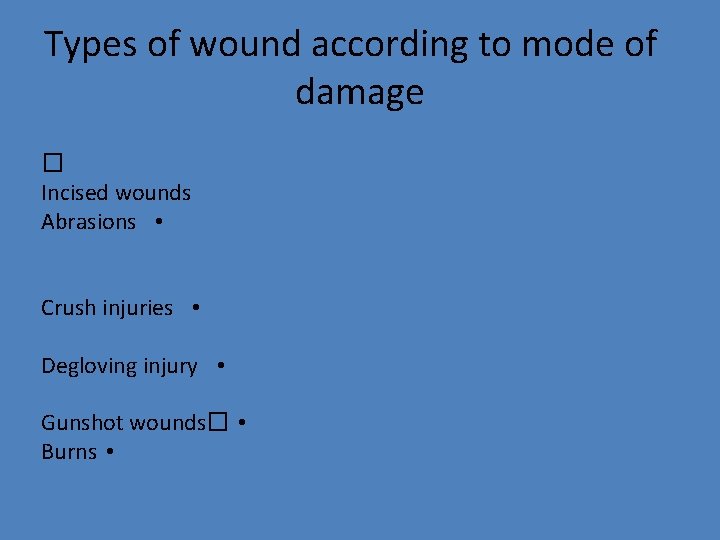 Types of wound according to mode of damage � Incised wounds Abrasions • Crush