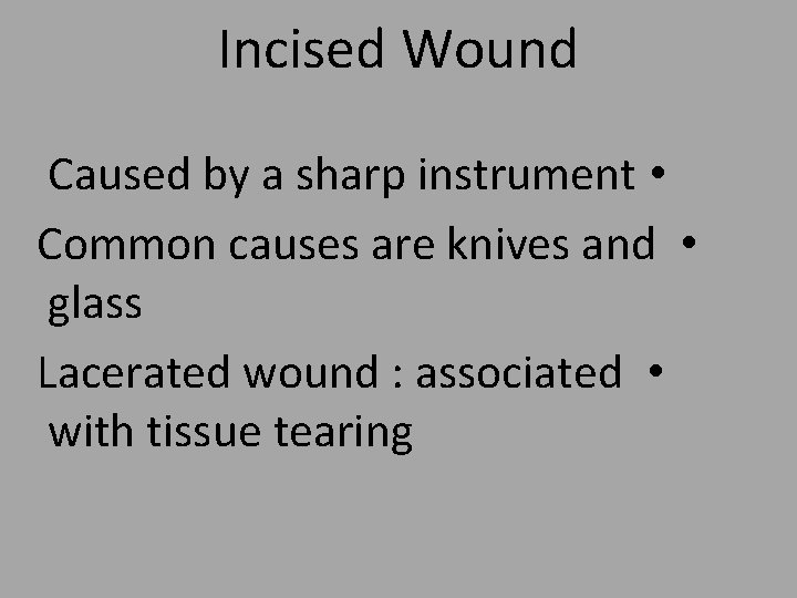 Incised Wound Caused by a sharp instrument • Common causes are knives and •