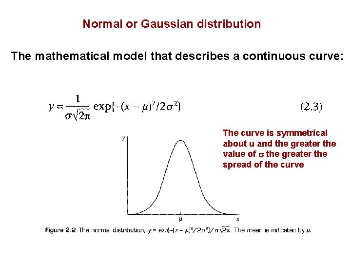 Normal or Gaussian distribution The mathematical model that describes a continuous curve: The curve Normal or Gaussian distribution The mathematical model that describes a continuous curve: The curve