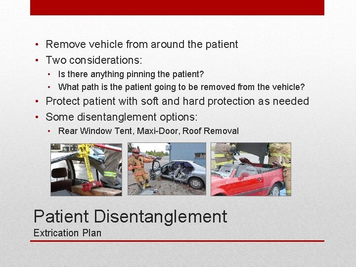  • Remove vehicle from around the patient • Two considerations: • Is there