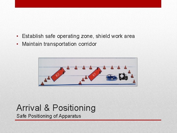  • Establish safe operating zone, shield work area • Maintain transportation corridor Arrival