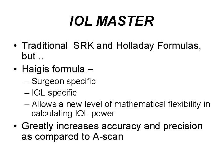 IOL MASTER • Traditional SRK and Holladay Formulas, but. . • Haigis formula –