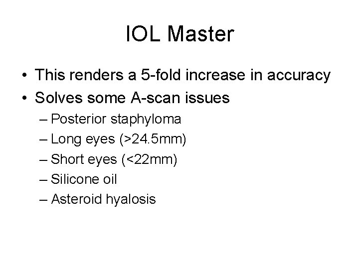 IOL Master • This renders a 5 -fold increase in accuracy • Solves some