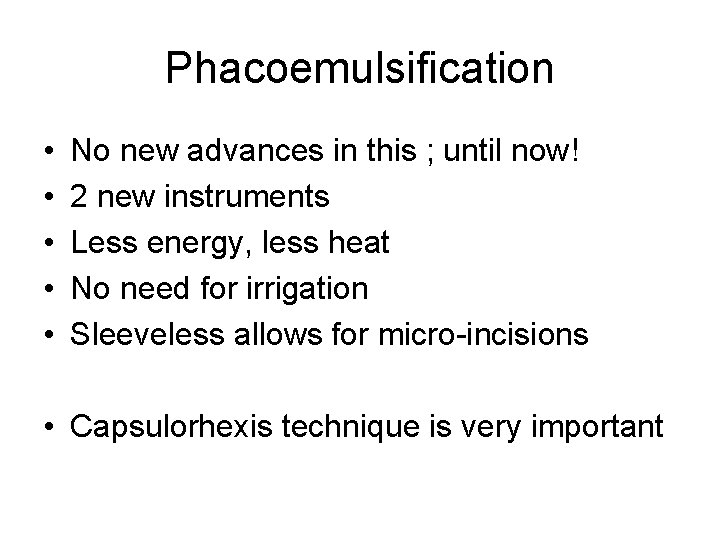 Phacoemulsification • • • No new advances in this ; until now! 2 new