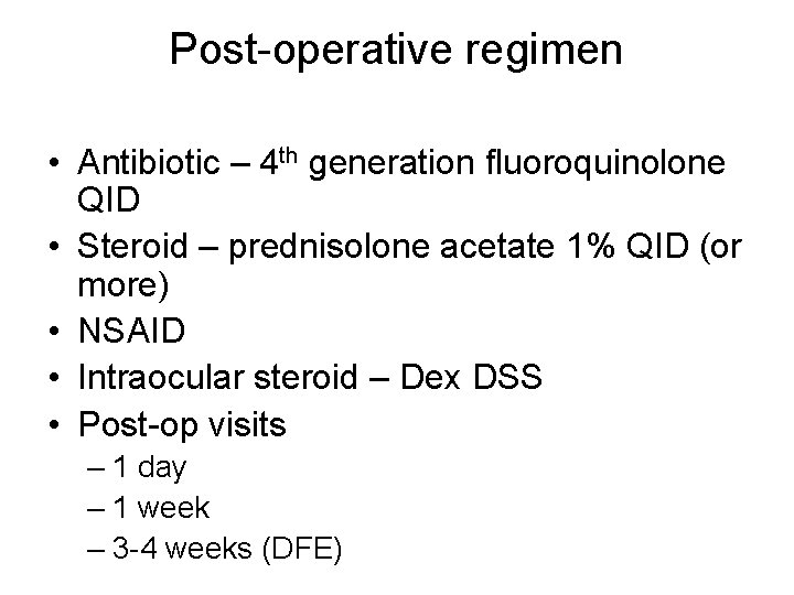 Post-operative regimen • Antibiotic – 4 th generation fluoroquinolone QID • Steroid – prednisolone