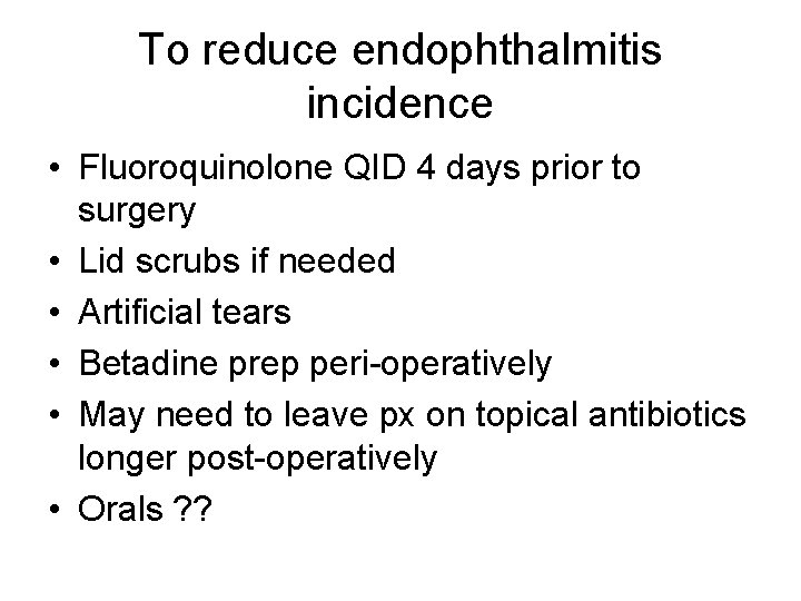 To reduce endophthalmitis incidence • Fluoroquinolone QID 4 days prior to surgery • Lid