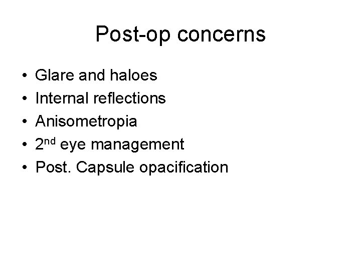 Post-op concerns • • • Glare and haloes Internal reflections Anisometropia 2 nd eye