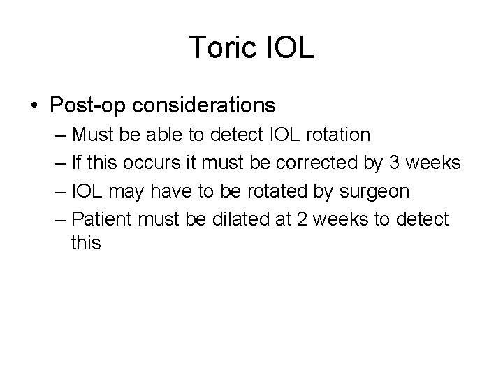 Toric IOL • Post-op considerations – Must be able to detect IOL rotation –