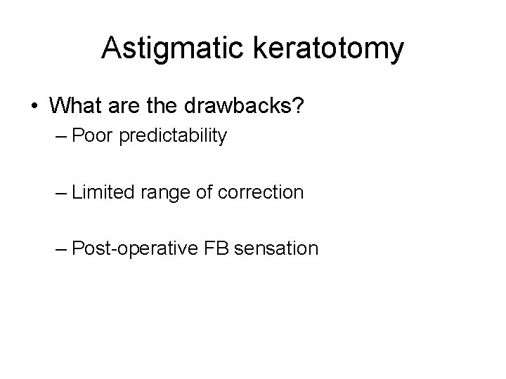 Astigmatic keratotomy • What are the drawbacks? – Poor predictability – Limited range of