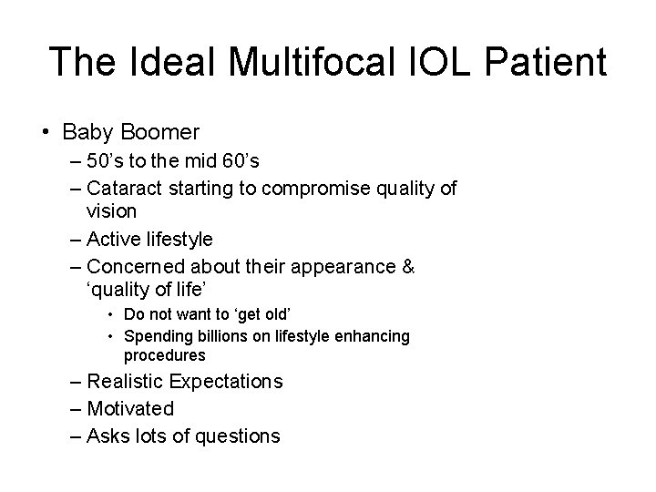 The Ideal Multifocal IOL Patient • Baby Boomer – 50’s to the mid 60’s