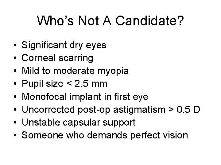 Who’s Not A Candidate? • • Significant dry eyes Corneal scarring Mild to moderate