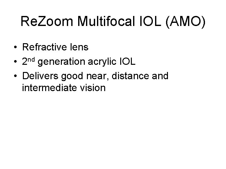 Re. Zoom Multifocal IOL (AMO) • Refractive lens • 2 nd generation acrylic IOL