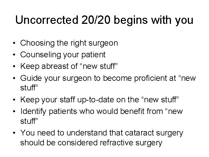 Uncorrected 20/20 begins with you • • Choosing the right surgeon Counseling your patient