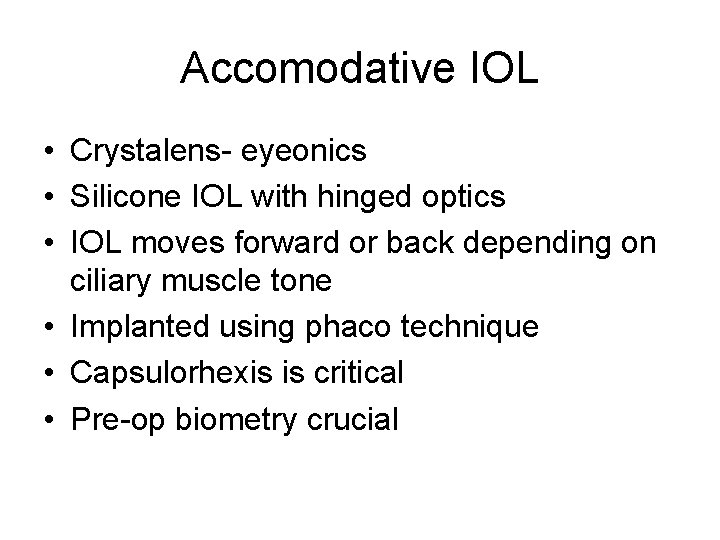 Accomodative IOL • Crystalens- eyeonics • Silicone IOL with hinged optics • IOL moves