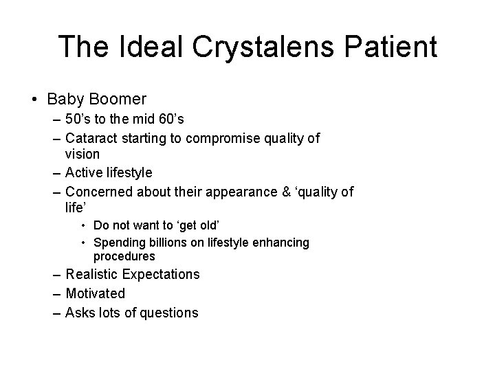 The Ideal Crystalens Patient • Baby Boomer – 50’s to the mid 60’s –